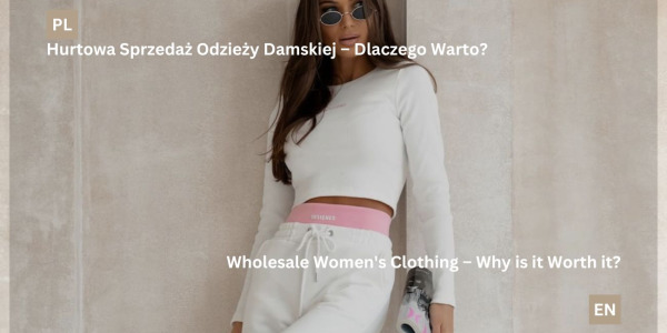 Wholesale Women's Clothing – Why is it Worth it?